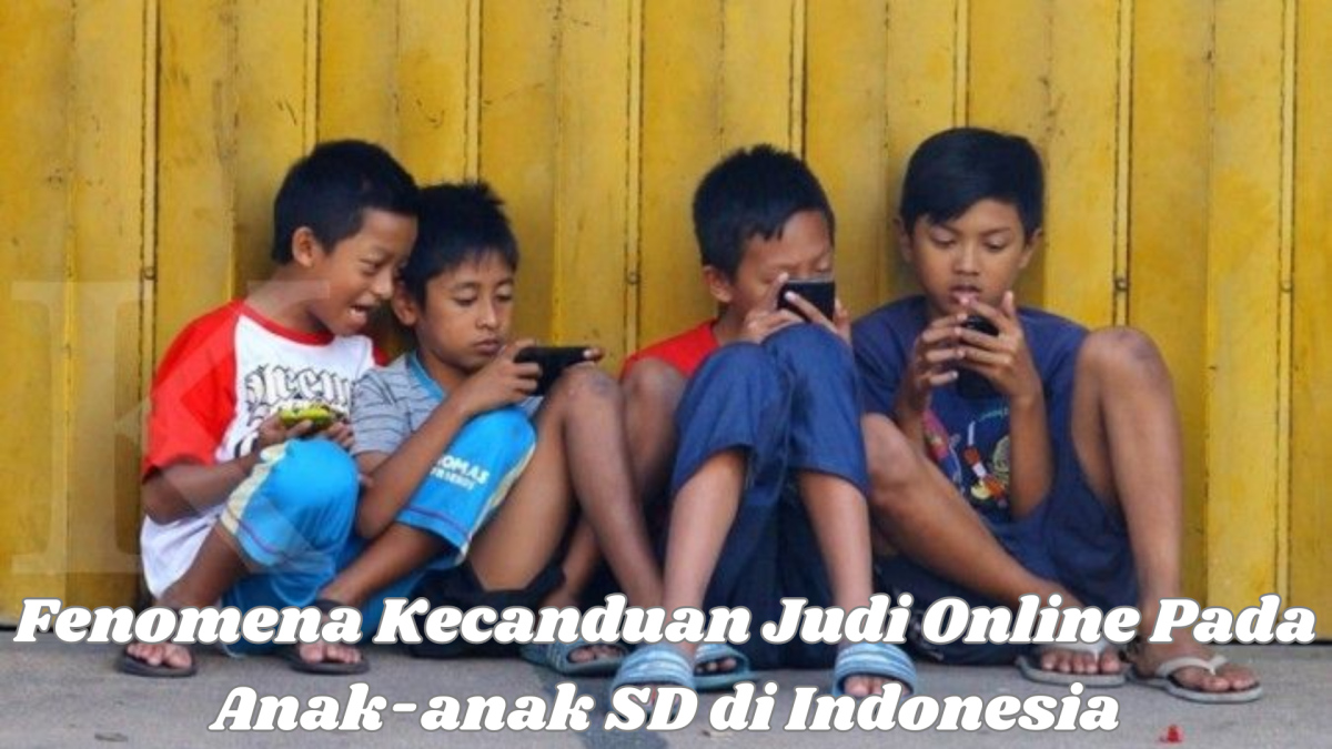 Fenomena Kecanduan Judi Online Pada Anak-anak SD di Indonesia